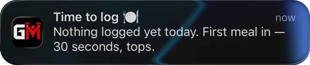iOS notification from GainzMate: Time to log. Nothing logged yet today. First meal in 30 seconds, tops.
